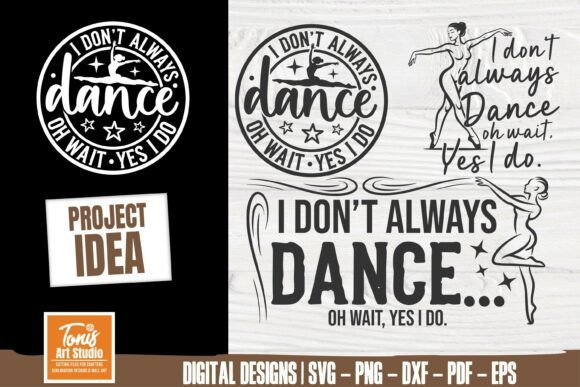 I Don t Always Dance Svg Dance Svg Png Graphics and Crafts