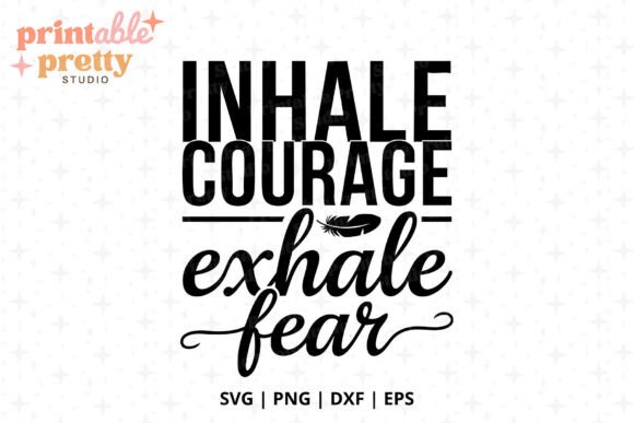 Inhale Courage Exhale Fear SVG