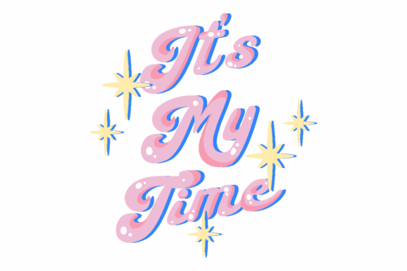 It s My Time Graphics for Crafts and Branding